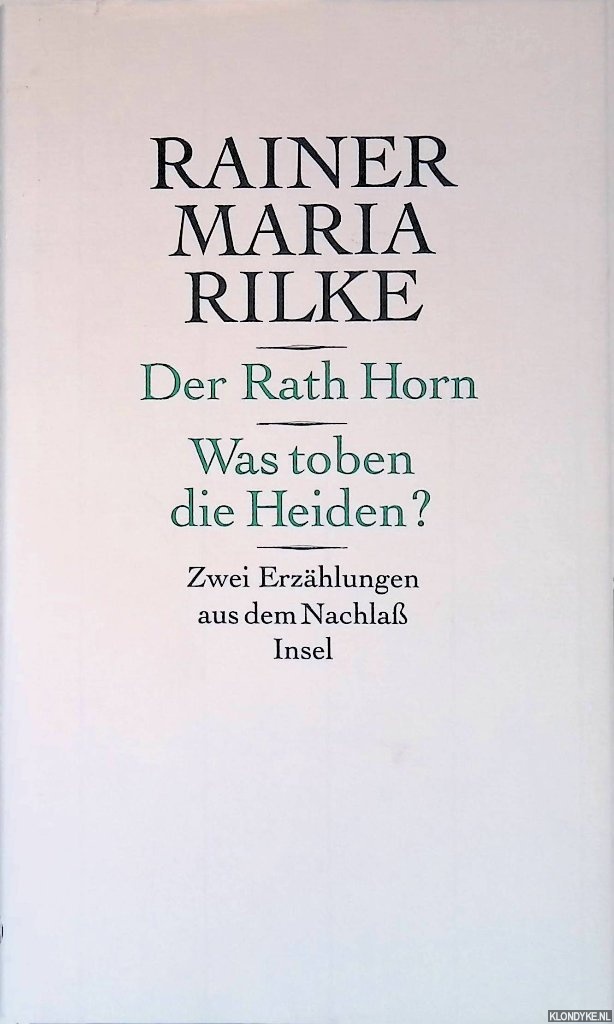 Rilke, Rainer Maria - Der Rath Horn: Was toben die Heiden? Zwei Erzhlungen aus dem Nachlass