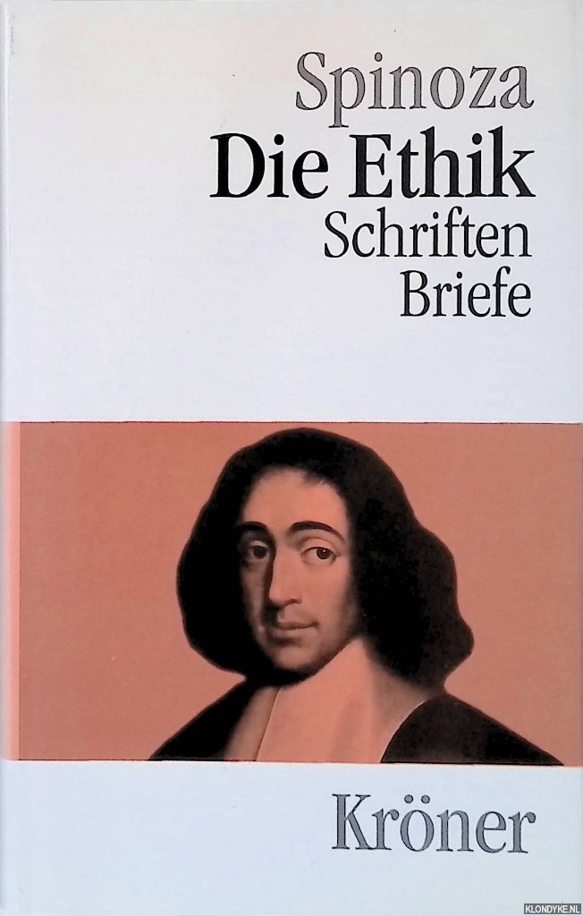 Spinoza - Die Ethik: Schriften und Briefe