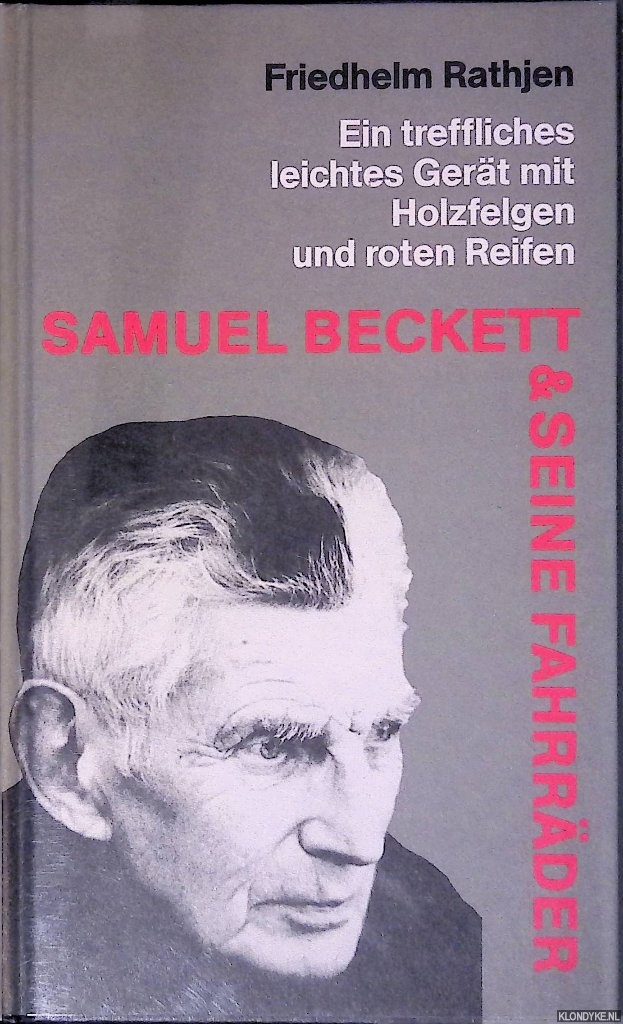 Rathjen, Friedhelm - Samuel Beckett & seine Fahrrder: Ein treffliches, leichtes Gert mit Holzfelgen und roten Reifen