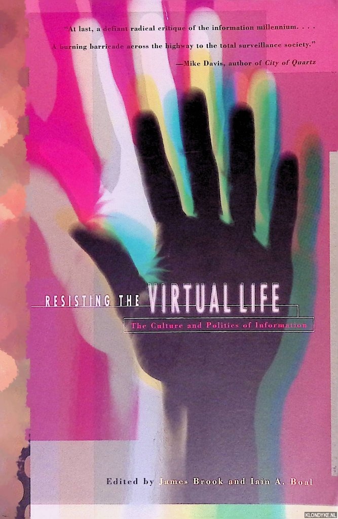 Brook, James & Iain A. Boal - Resisting the Virtual Life: Culture and Politics of Information