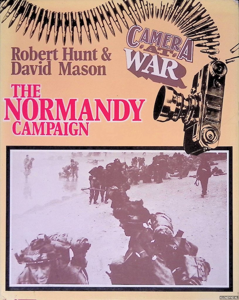Hunt, Robert & David Mason - Camera at War: The Normandy Campaign
