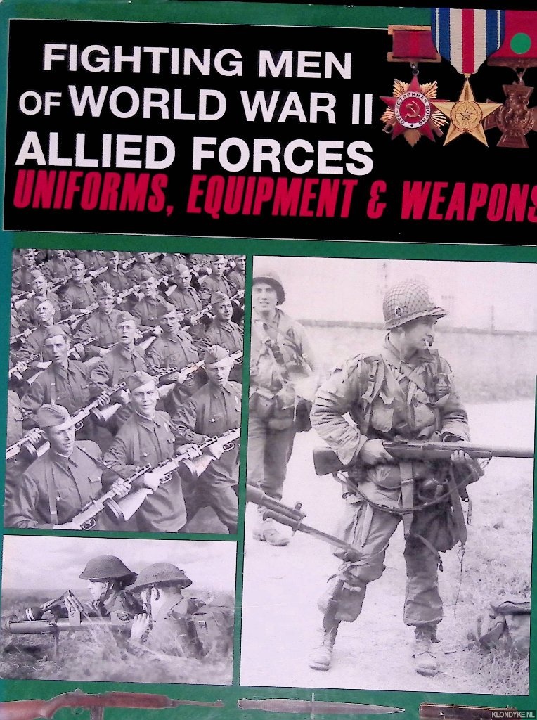Miller, David - Fighting Men of World War II: Allied Forces: Uniforms, Equipment and Weapons