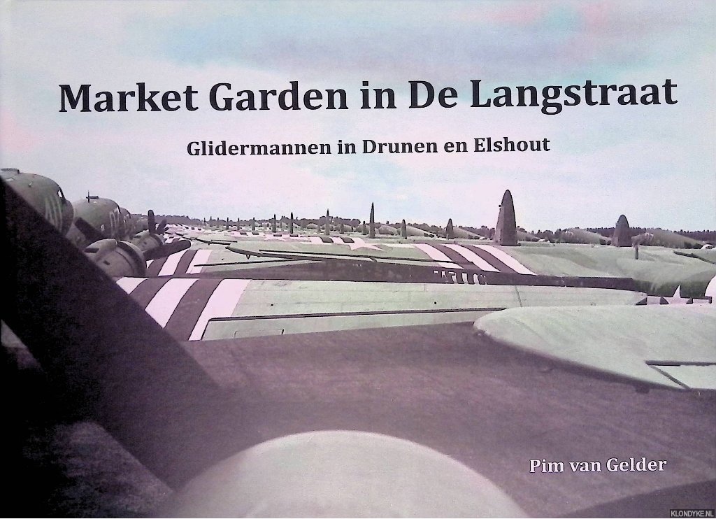 Gelder, Pim van - Market Garden in De Langstraat: Glidermannen in Drunen en Elshout