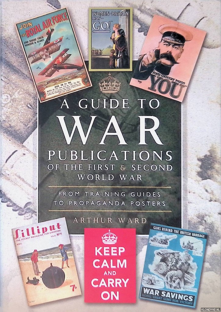 Ward, Arthur - A Guide to War Publications of the First & Second World War: From Training Guide to Propaganda Posters
