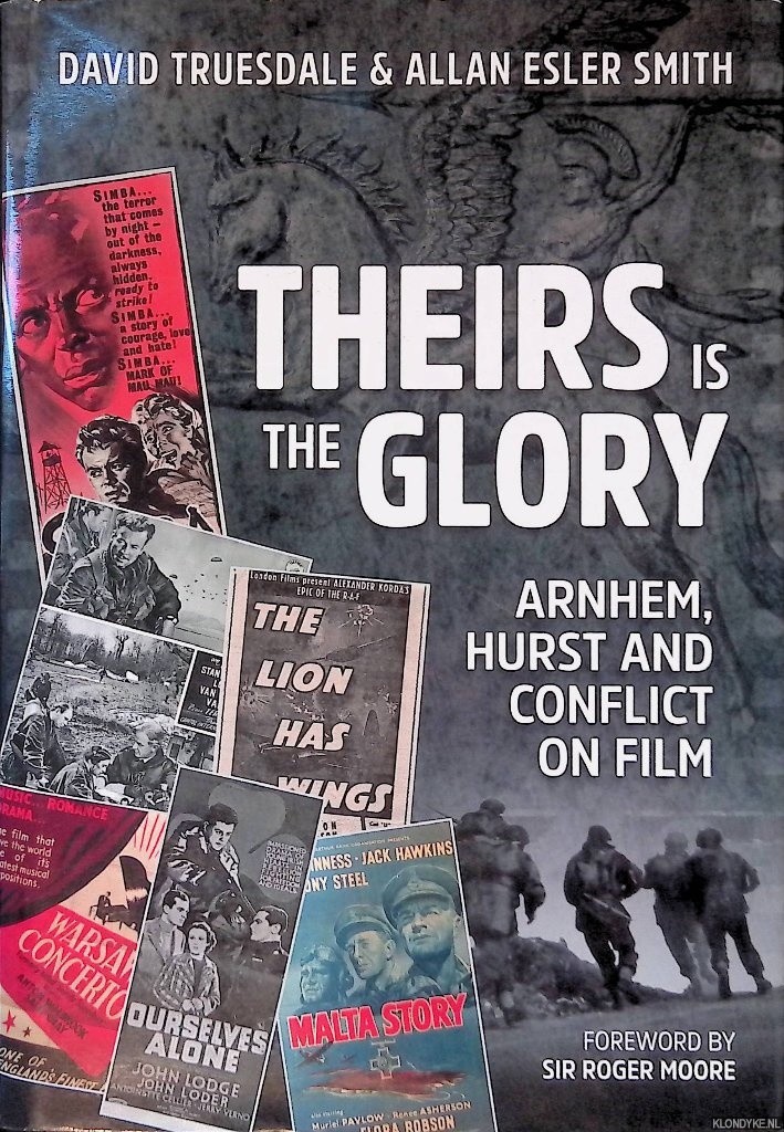 Truesdale, David & Allan Esther Smith - Theirs is the Glory: Arnhem, Hurst and Conflict on Film