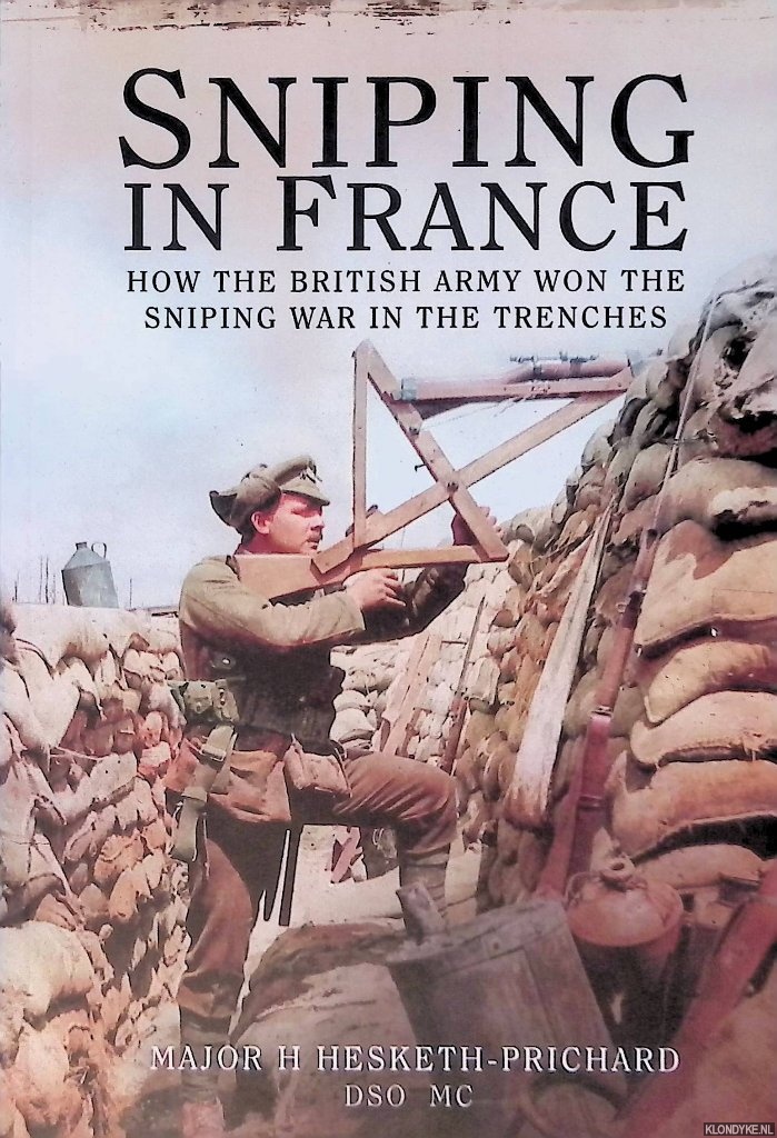 Major H. Hesketh-Prichard - Sniping in France: Winning the Sniping War in the Trenches