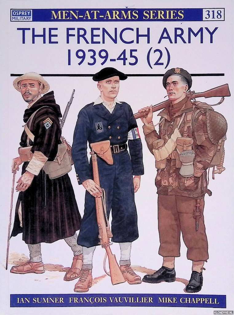 Sumner, Ian & Franois Vauvillier & Mike Chappell - The French Army 1939-45 (2): Free French, Fighting French & the Army of Liberation