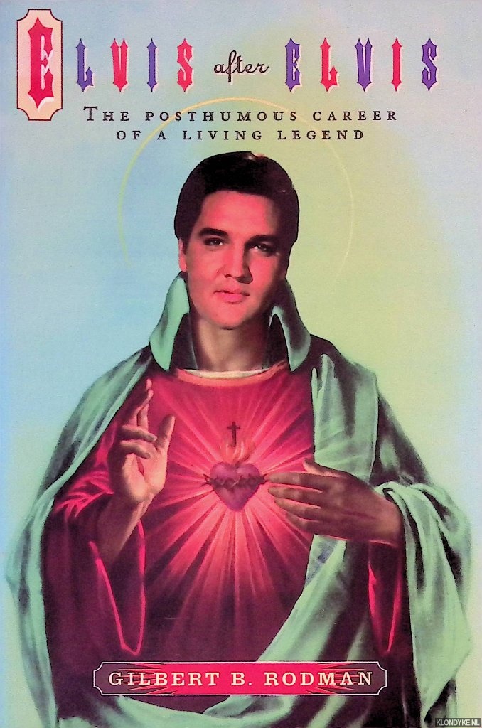 Rodman, Gilbert B. - Elvis after Elvis: The Posthumous Career of a Living Legend