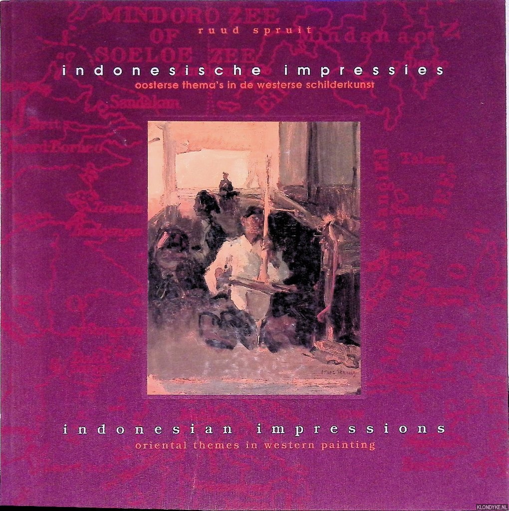 Spruit, Ruud - Indonesische impressies: oosterse thema's in de westerse schilderkunst = Indonesian impressions: oriental themes in western painting