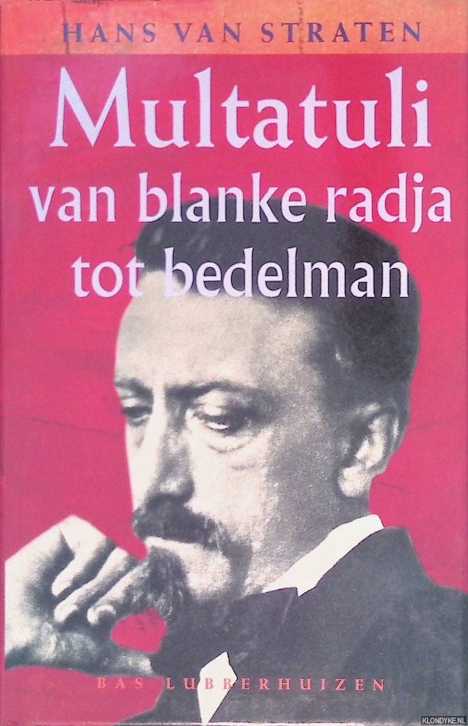 Straten, Hans van - Multatuli: van blanke radja tot bedelman: een schrijversleven
