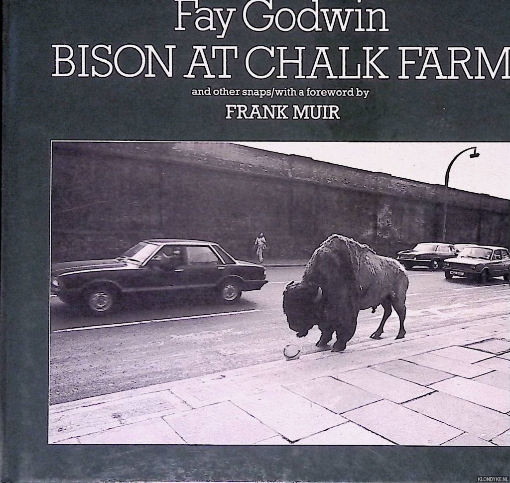 Muir, Frank - Fay Godwin: Bison at Chalk Farm and Other Snaps