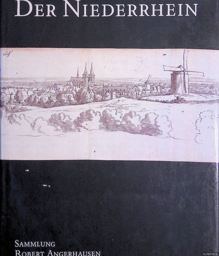 Geisselbrecht-Capecki, Ursula - Der Niederrhein: Zeichnungen, Druckgraphik und Bcher aus der Sammlung Robert Angerhausen: eine Auswahl