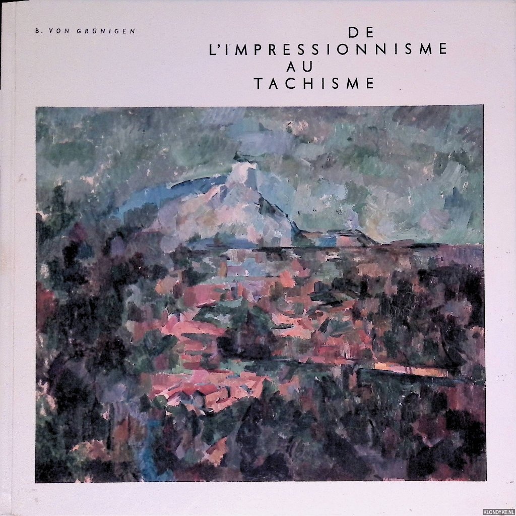 Grnigen, B. von. - De l'impressionisme au tachisme: peinture, lithographie, photographie, arts graphiques appliqus