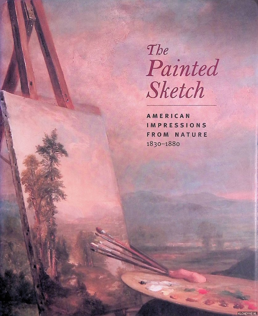 Harvey, E.J. - The Painted Sketch. American Impressions from Nature 1830-1880