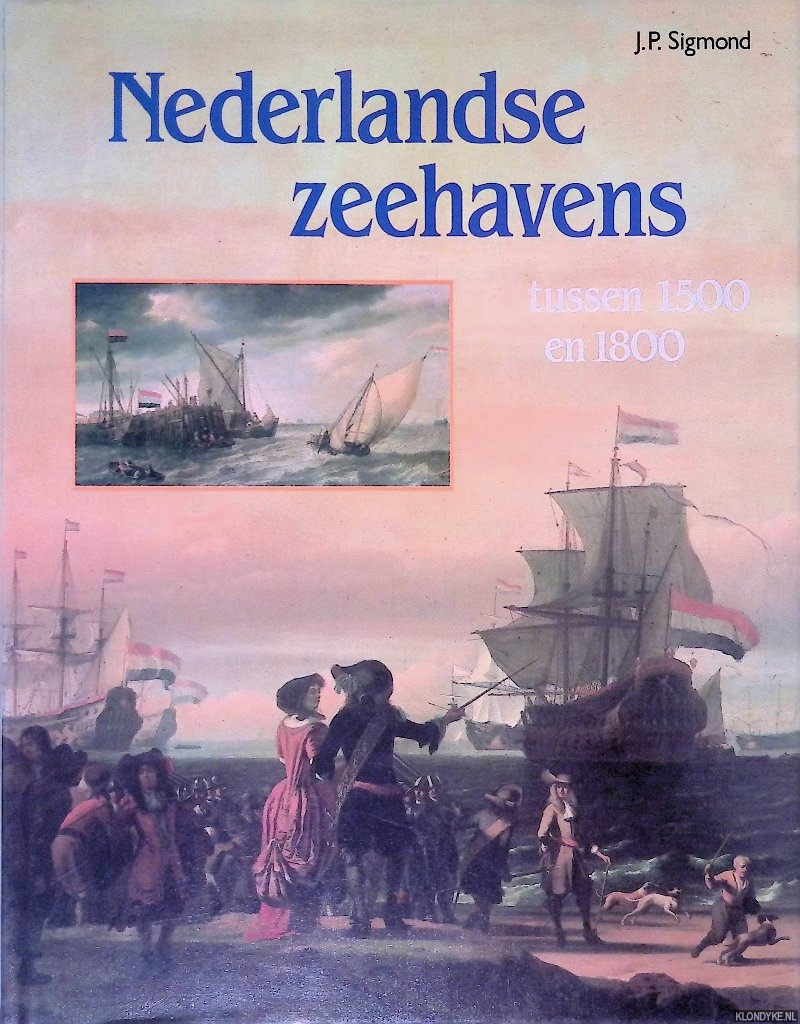 Sigmond, J.P. - Nederlandse zeehavens tussen 1500 en 1800