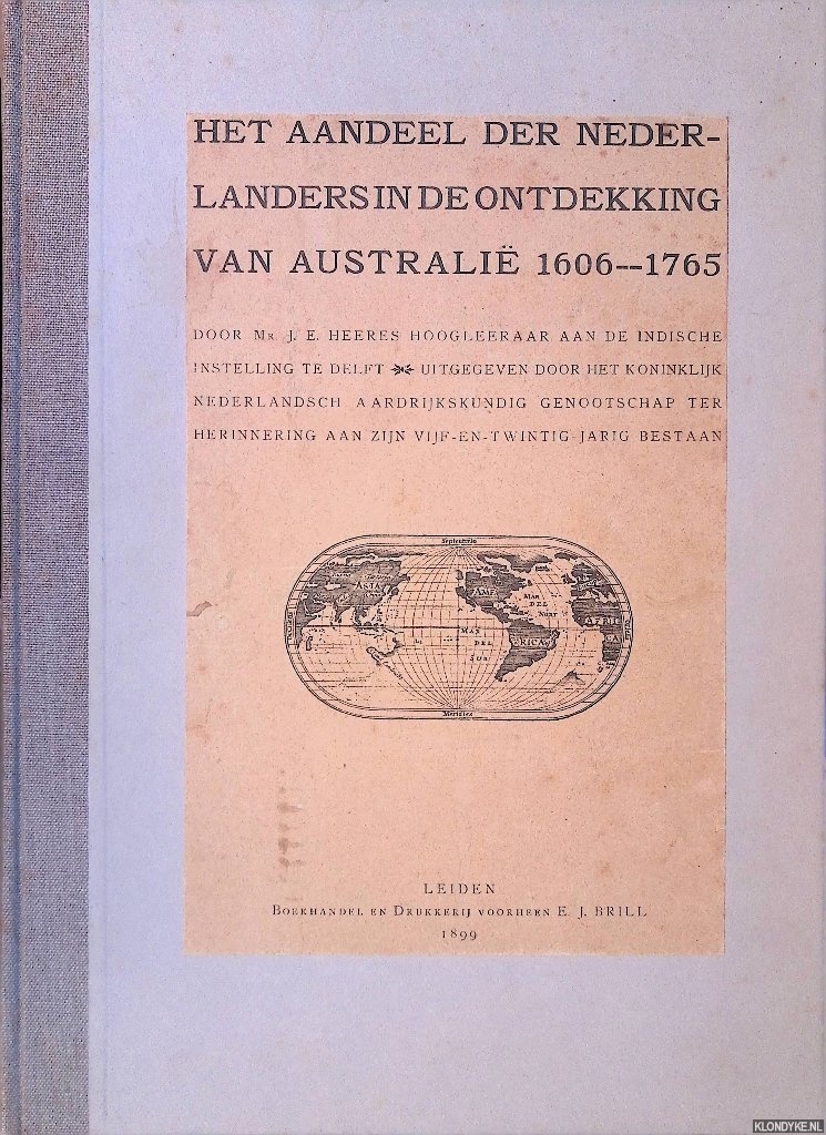 Heeres, J.E. - Het aandeel der Nederlanders in de ontdekking van Australi 1606-1765 = The part borne by the Dutch in the discovery of Australia 1606-1765