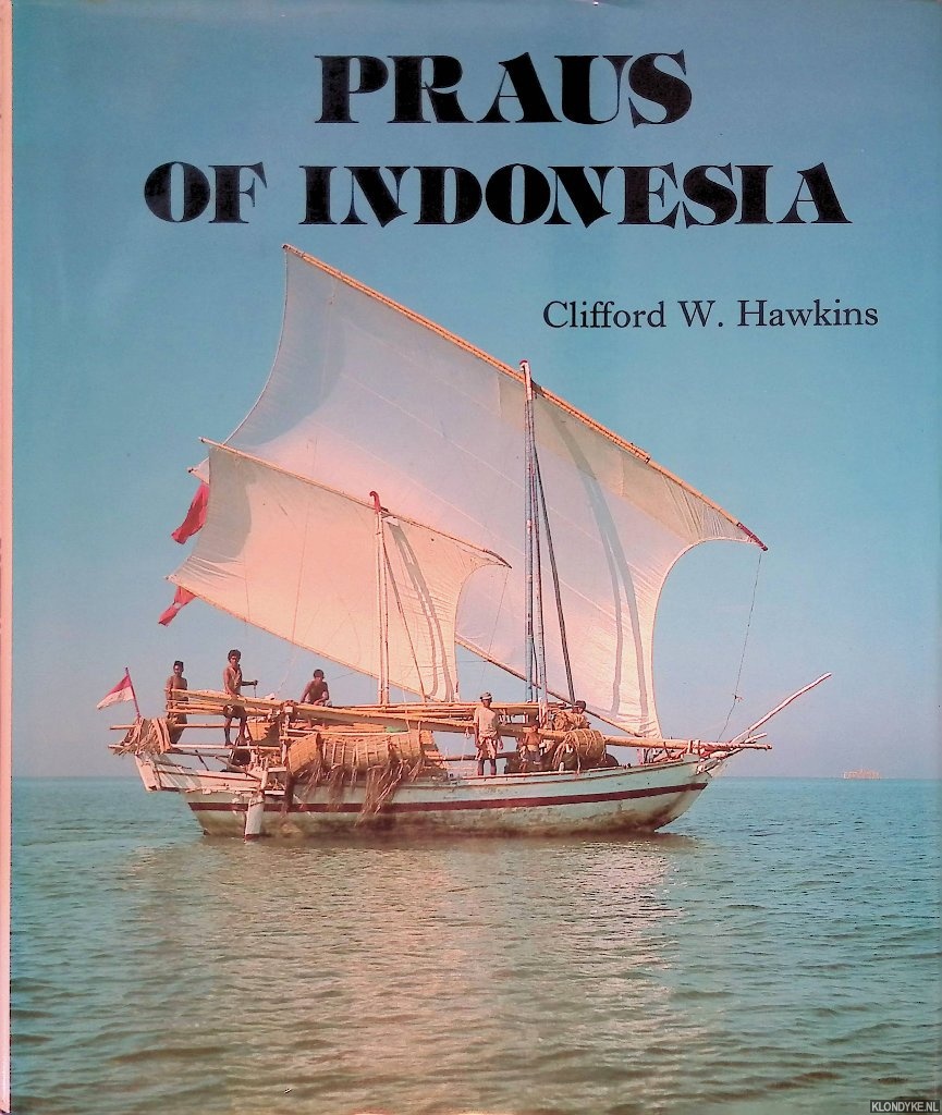 Hawkins, Clifford W. - Praus of Indonesia