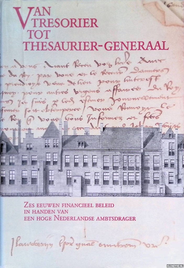 Smidt, J.Th de - Van tresorier tot thesaurier-generaal: zes eeuwen financieel beleid in handen van een hoge Nederlandse ambtsdrager