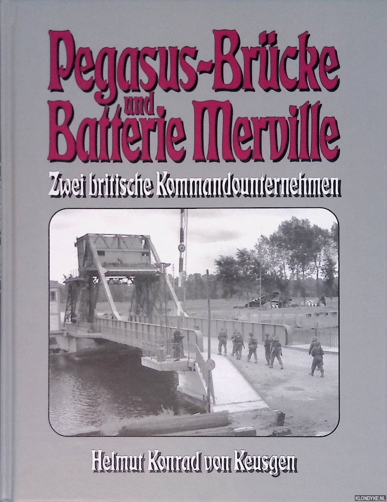 Keusgen, Helmut K. von - Pegasus-Brcke und Batterie Merville: Zwei britische Kommandounternehmen