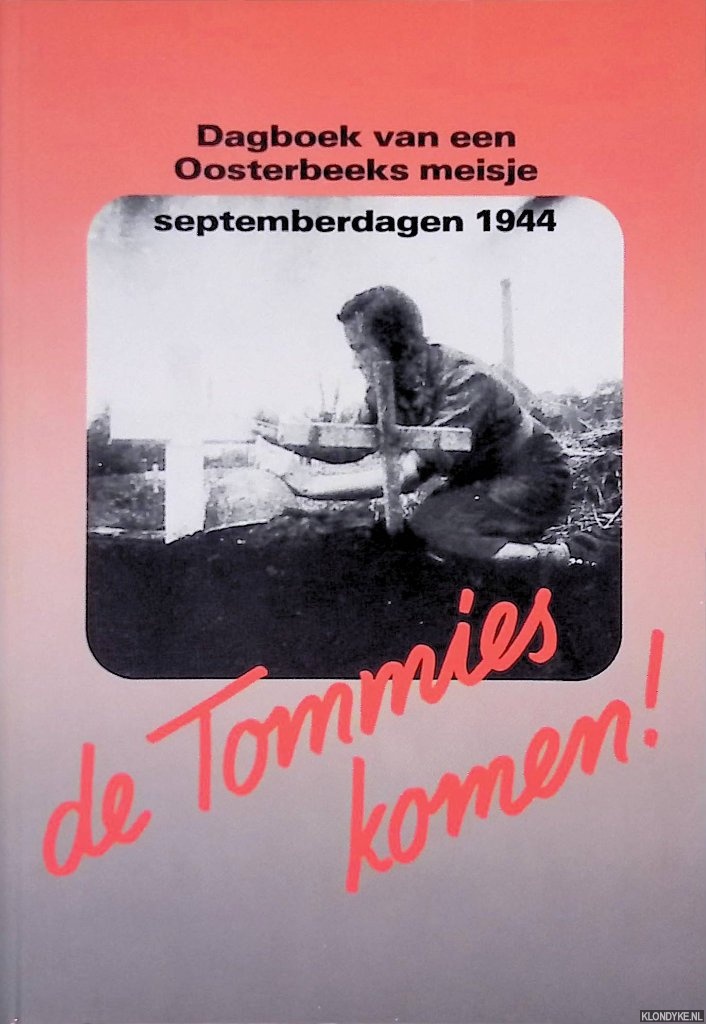Verlinden, J.W. (voorwoord) - De Tommies komen! Dagboek van een Oosterbeeks meisje: septemberdagen 1944