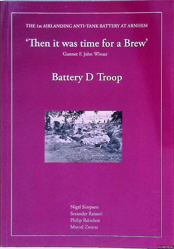 Simpson, Nigel & Secander Raisani & Philip Reinders & Marcel Zwarts - The 1st airlanding anti-tank battery at Arnhem: 'Then it was time for a Brew': Gunner F. John Winser: Battery D Troop