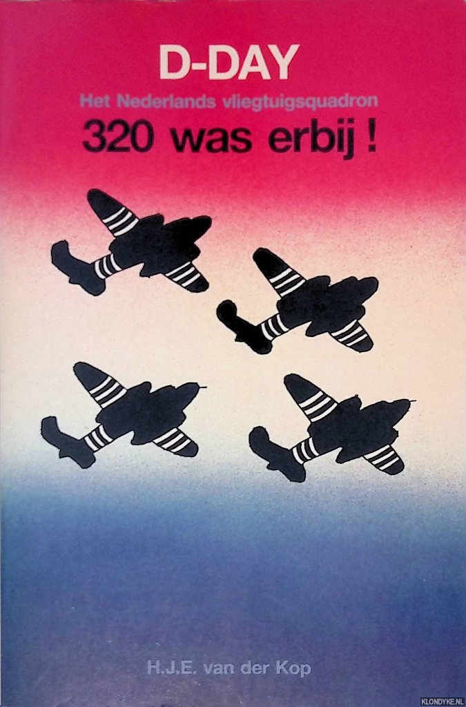 Kop, H.J.E. van der - D-day: het nederlandse vliegtuigsquadron 320 was erbij!
