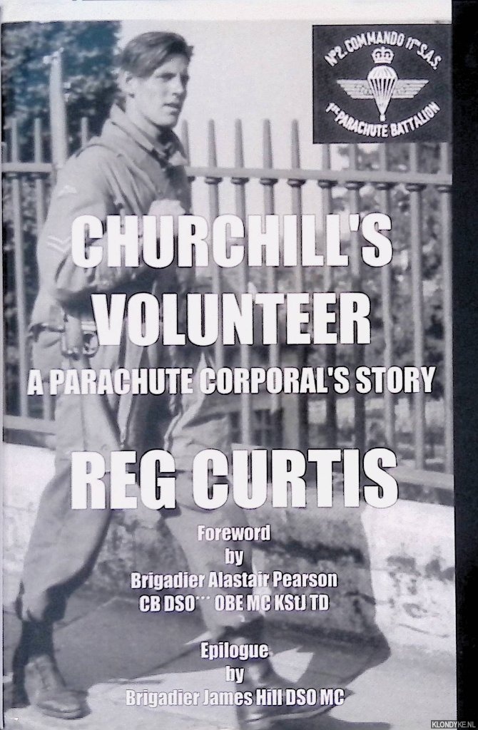 Curtis, Reg - Churchill's Volunteer: A Parachute Corporal's Story