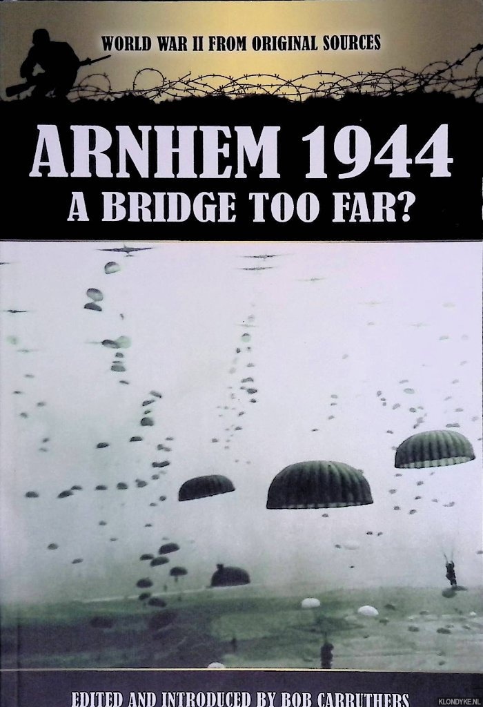 Carruthers, Bob - Arnhem 1944: A Bridge Too Far?