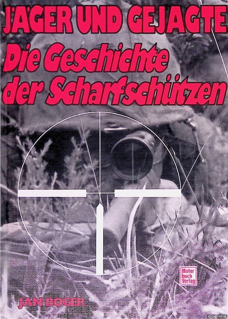 Boger, Jan - Jger und Gejagte: Die Geschichte der Scharfschtzen