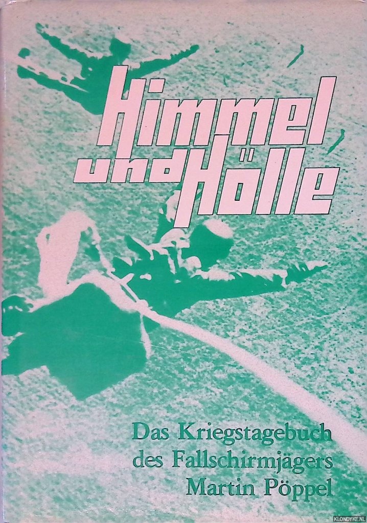 Hnscheid, Johannes M. - Himmel und Hlle: Das Kriegstagebuch des Fallschirmjgers Martin Pppel.