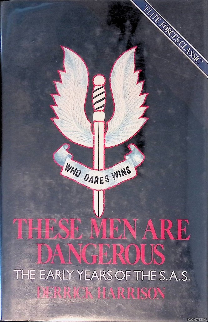 Harrison, Derrick - These Men are Dangerous: S.A.S. at War