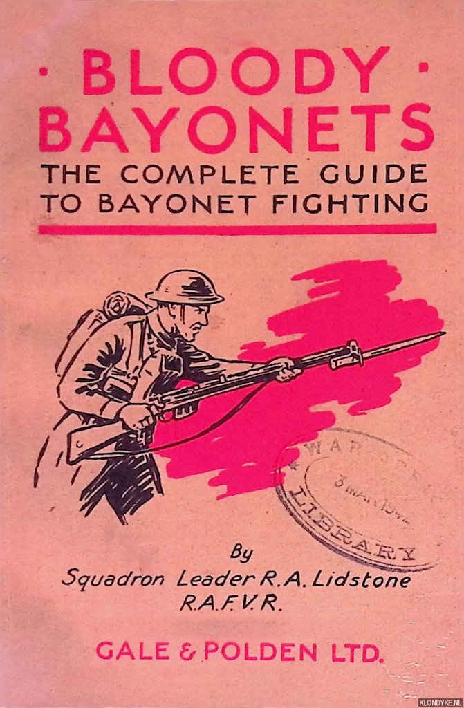 Lidstone, Squadron Leader R.A. - Bloody Bayonets: The Complete Guide to Bayonet Fighting