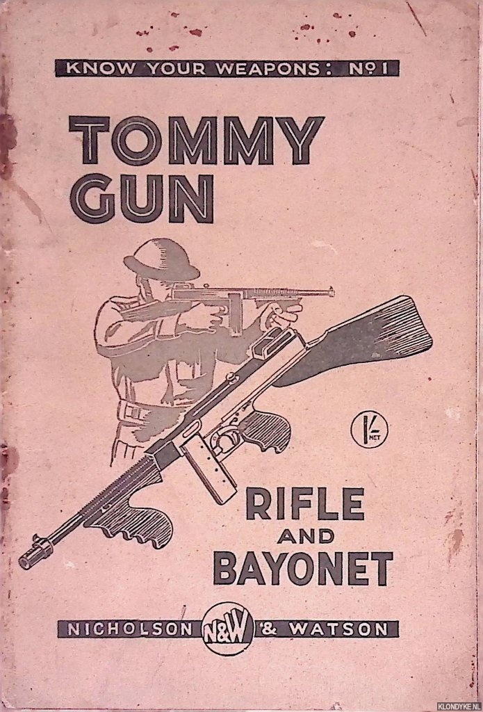 Know Your Weapons, No. 1. - Tommy Gun, Rifle and Bayonet: Fulle illustrated with 13 photographic plates and 21 line drawings