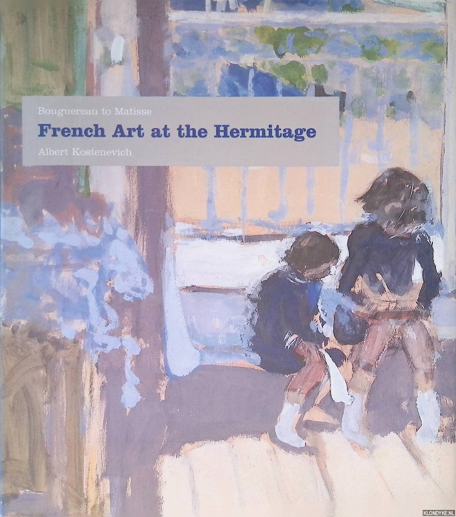 Kostenevich, Albert - French Art at the Hermitage: Bouguereau to Matisse 1860-1950