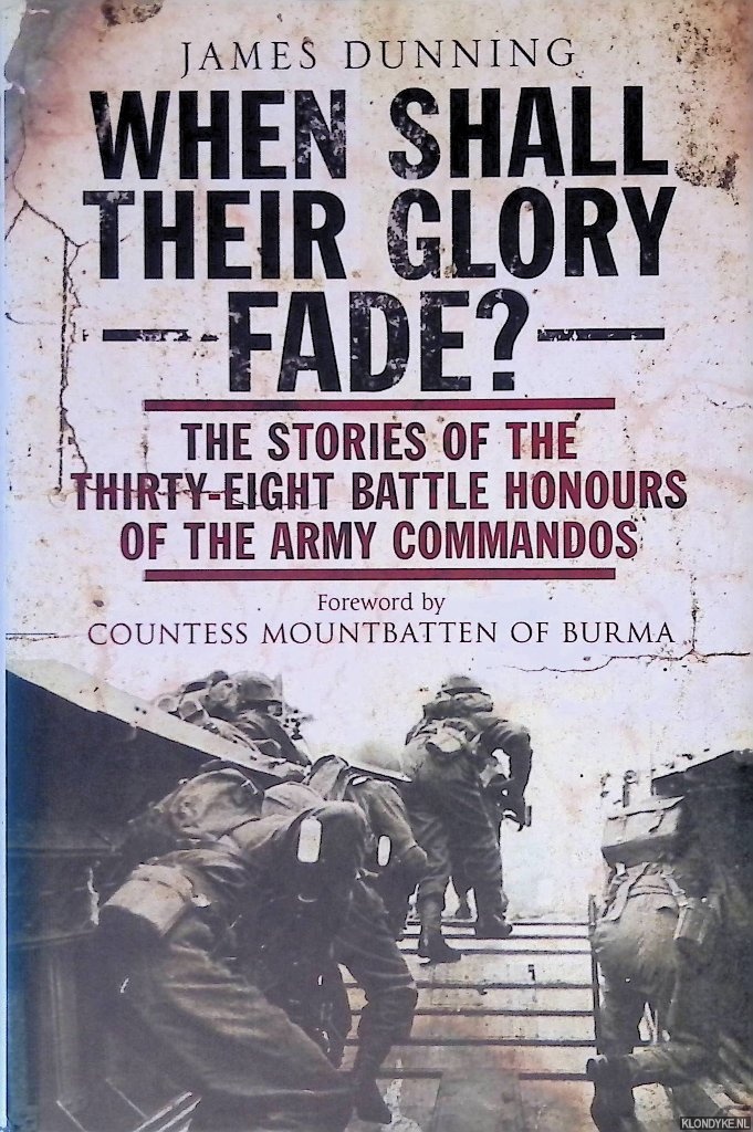 Dunning, James - When Shall Their Glory Fade? The Stories of the Thirty Eight Battle Honours of the Army Commandos 1940-1945