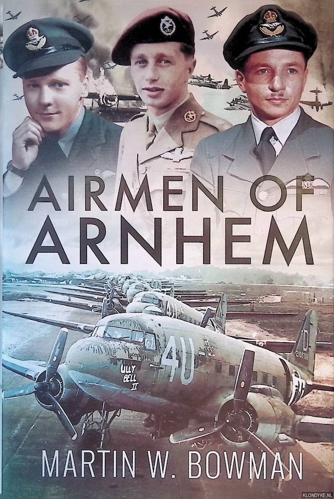 Bowman, Martin W. - Airmen of Arnhem