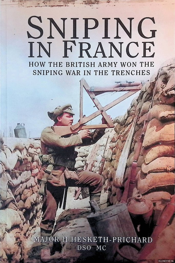 Major H. Hesketh-Prichard - Sniping in France: Winning the Sniping War in the Trenches