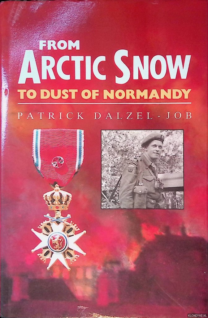 Dalzel-Job, Patrick - From Arctic Snow to Dust of Normandy