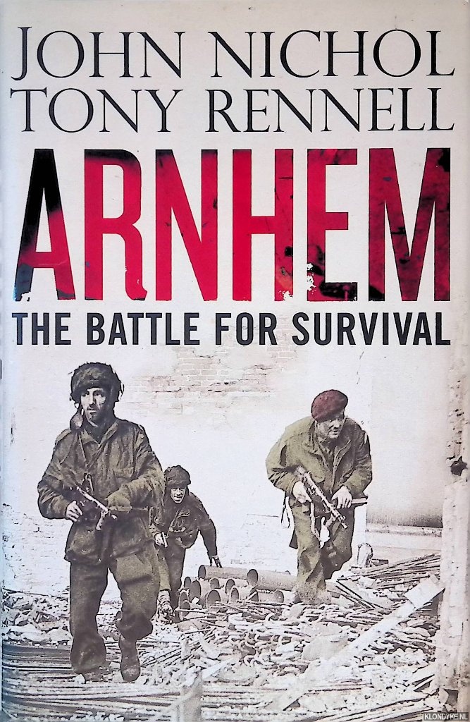 Rennell, Tony & John Nichol - Arnhem: The Battle for Survival