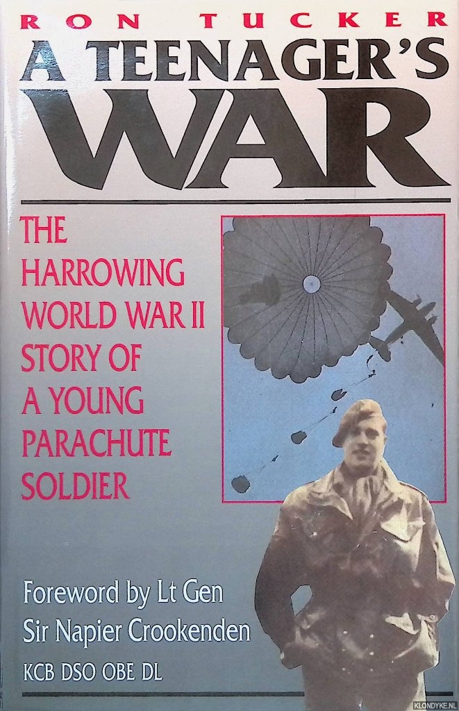 Tucker, Ron - A Teenager's War: The Harrowing World War II Story of a Young Parachute Soldier
