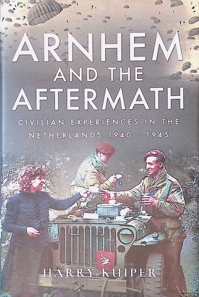 Kuiper, Harry A. - Arnhem and the Aftermath: Airborne Assaults in the Netherlands 1940-1945
