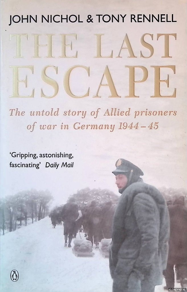 Nichol, John & Tony Rennell - The Last Escape: The Untold Story of Allied Prisoners of War in Germany 1944-1945