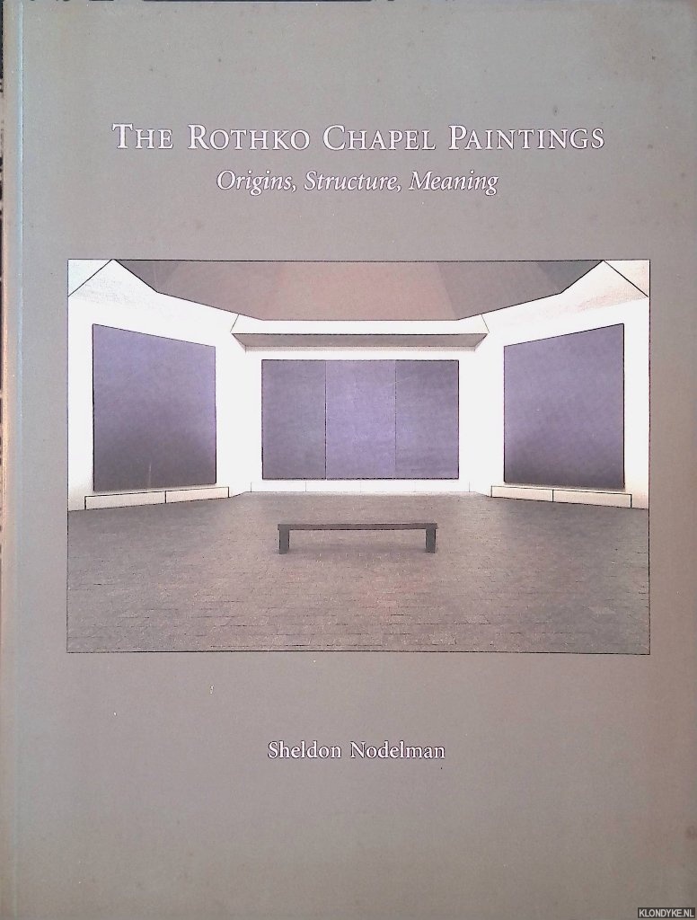 Nodelman, Sheldon - The Rothko Chapel Paintings: Origins, Structure, Meaning