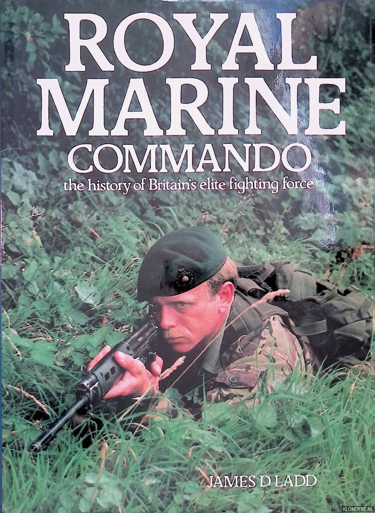 Ladd, James D. - Royal Marine Commando: The History of Britain's Elite Fighting Force
