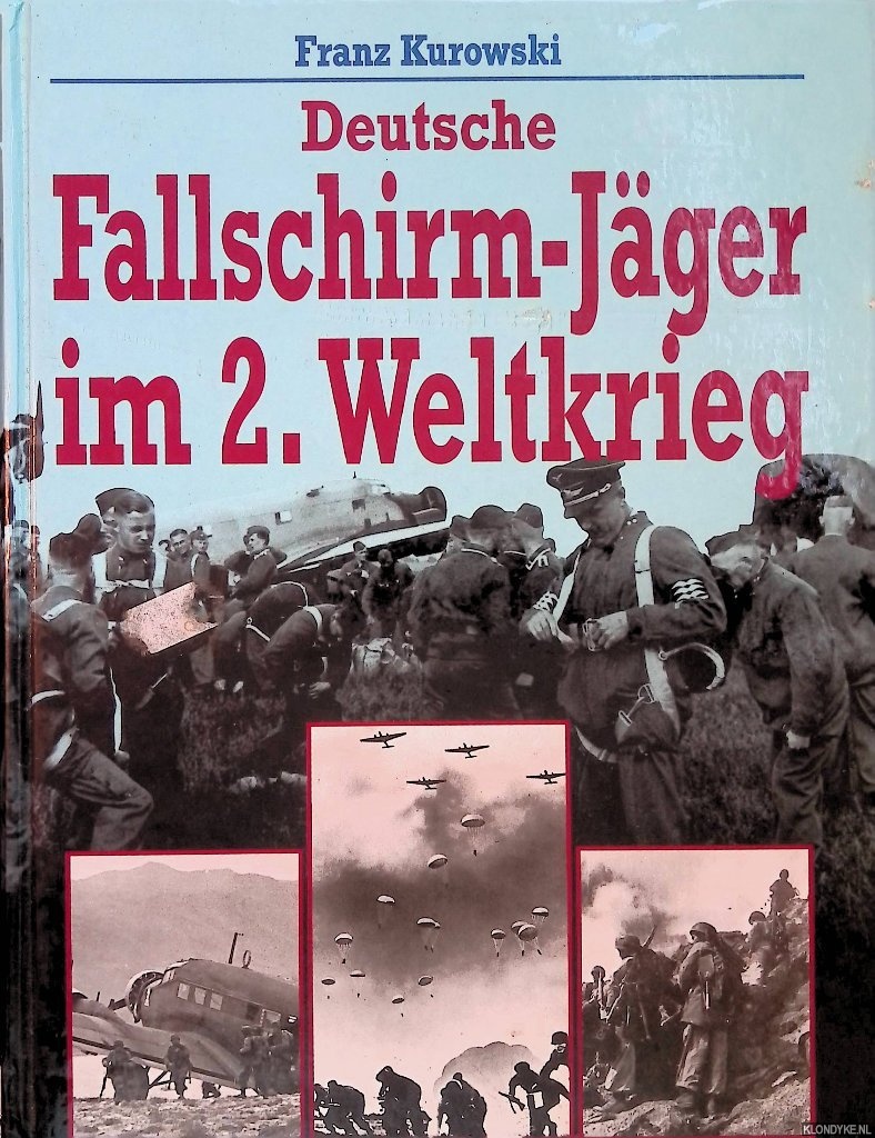 Kurowski, Franz - Deutsche Fallschirm- Jger im 2. Weltkrieg 1939 - 1945