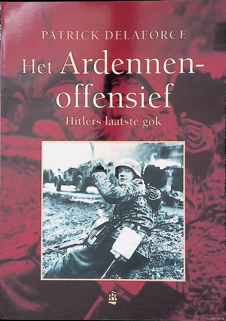 Delaforce, Patrick - Het Ardennenoffensief. Hitlers laatste gok