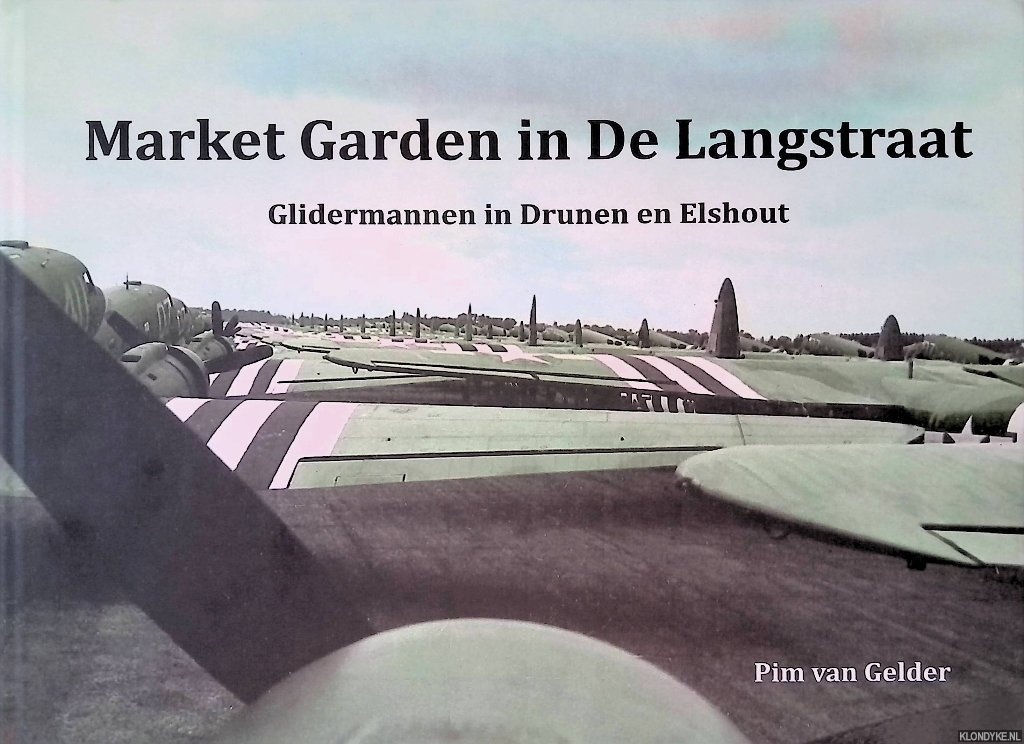 Gelder, Pim van - Market Garden in De Langstraat: Glidermannen in Drunen en Elshout
