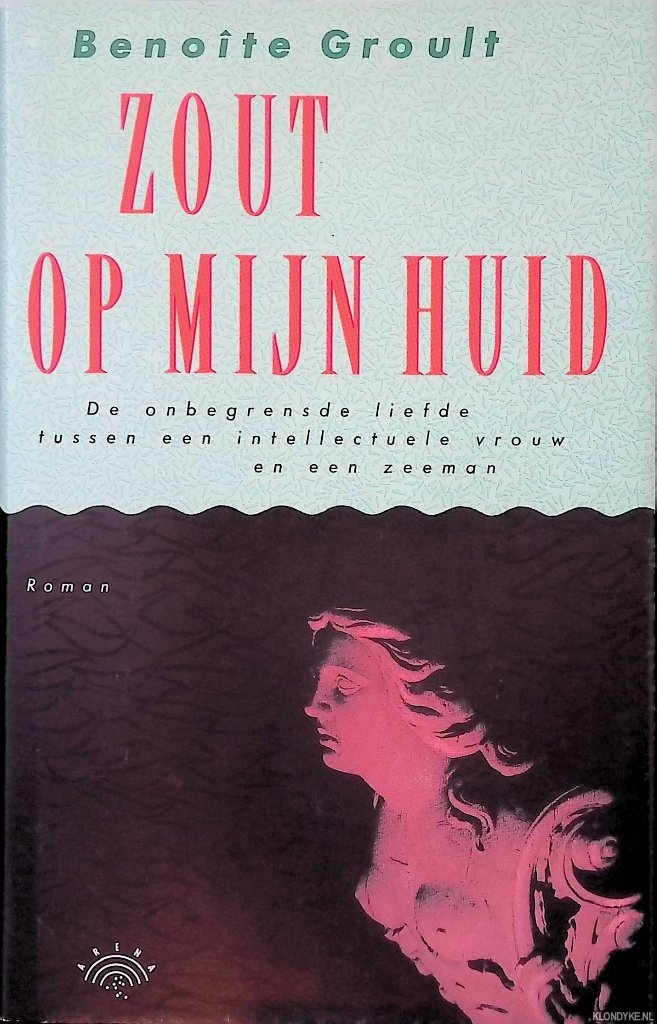 Groult, Benote - Zout op mijn huid: de onbegrensde liefde tussen een intellectuele vrouw en een zeeman