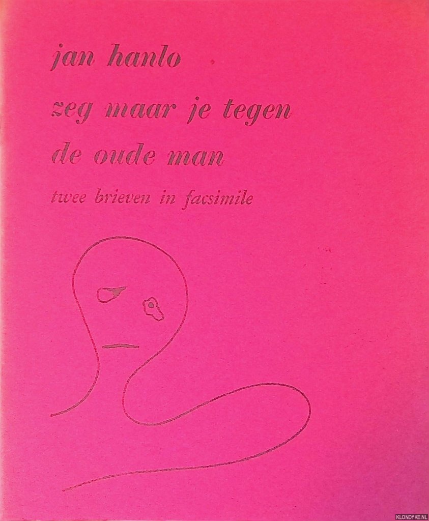 Hanlo, Jan - Zeg maar dag tegen de oude man: twee brieven in facsimile