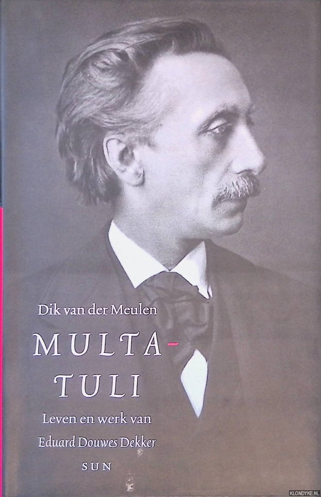 Meulen, Dik van der - Multatuli: leven en werk van Eduard Douwes Dekker